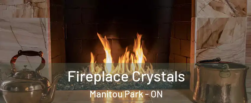  Fireplace Crystals Manitou Park - ON