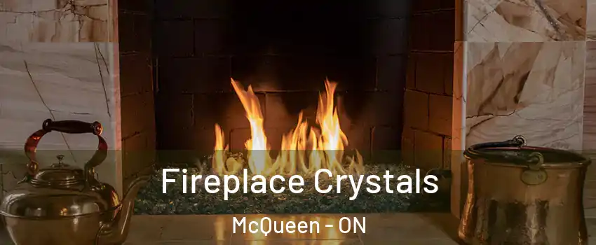  Fireplace Crystals McQueen - ON