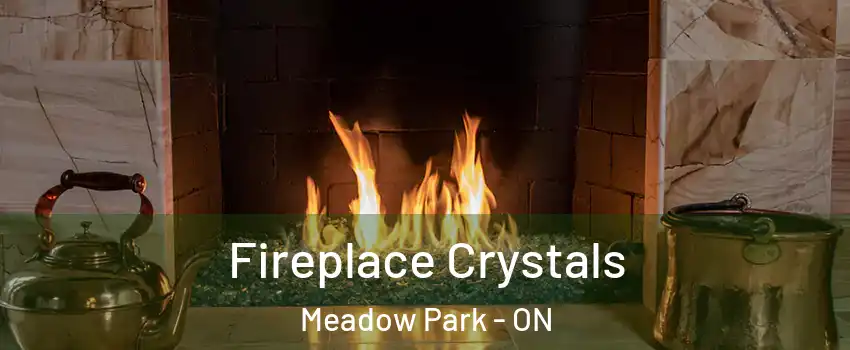  Fireplace Crystals Meadow Park - ON