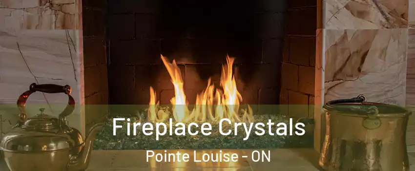 Fireplace Crystals Pointe Louise - ON