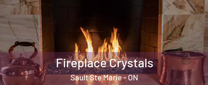  Fireplace Crystals Sault Ste Marie - ON
