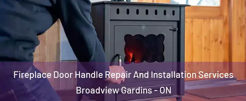 Fireplace Door Handle Repair And Installation Services Broadview Gardins - ON