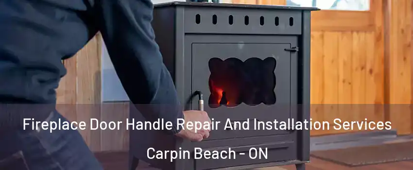  Fireplace Door Handle Repair And Installation Services Carpin Beach - ON