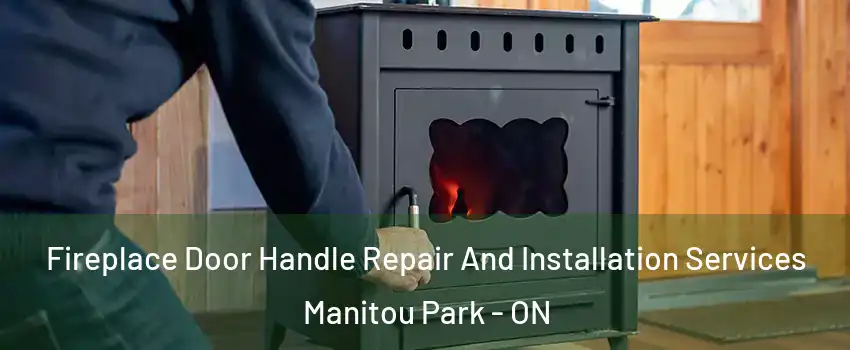  Fireplace Door Handle Repair And Installation Services Manitou Park - ON