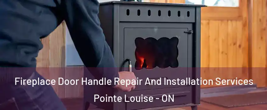  Fireplace Door Handle Repair And Installation Services Pointe Louise - ON