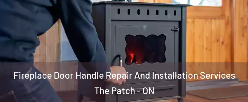  Fireplace Door Handle Repair And Installation Services The Patch - ON