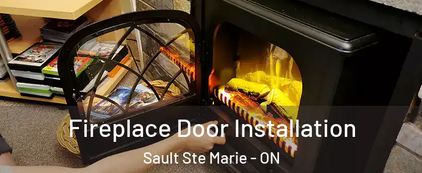  Fireplace Door Installation Sault Ste Marie - ON