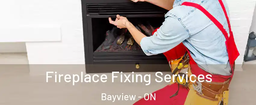  Fireplace Fixing Services Bayview - ON