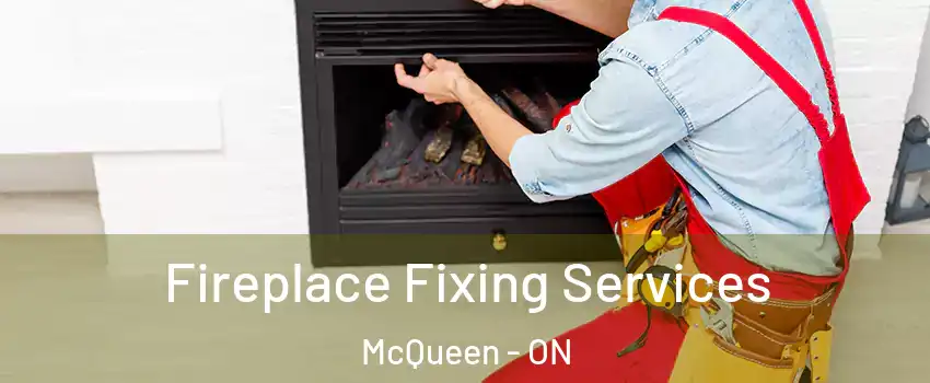 Fireplace Fixing Services McQueen - ON