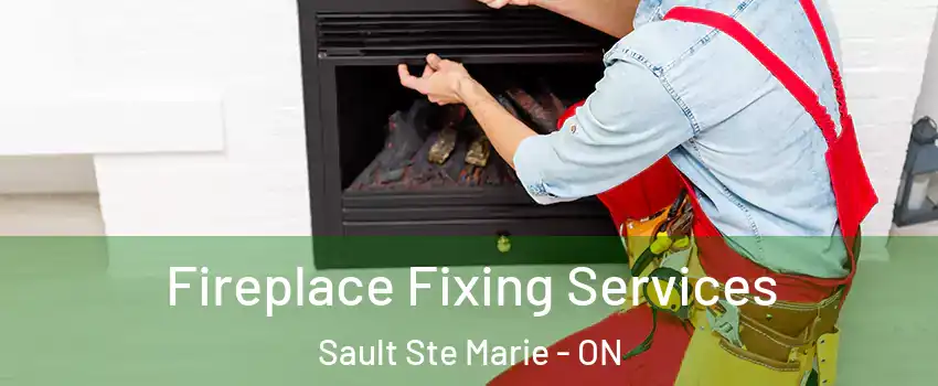  Fireplace Fixing Services Sault Ste Marie - ON