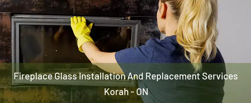  Fireplace Glass Installation And Replacement Services Korah - ON