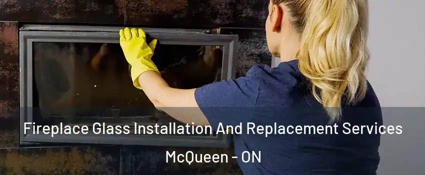  Fireplace Glass Installation And Replacement Services McQueen - ON