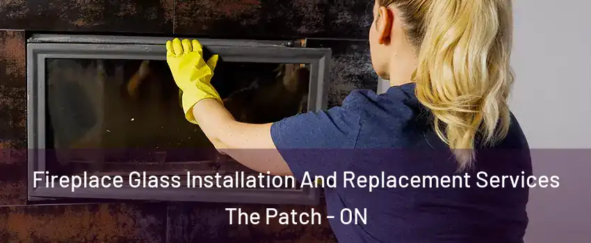  Fireplace Glass Installation And Replacement Services The Patch - ON