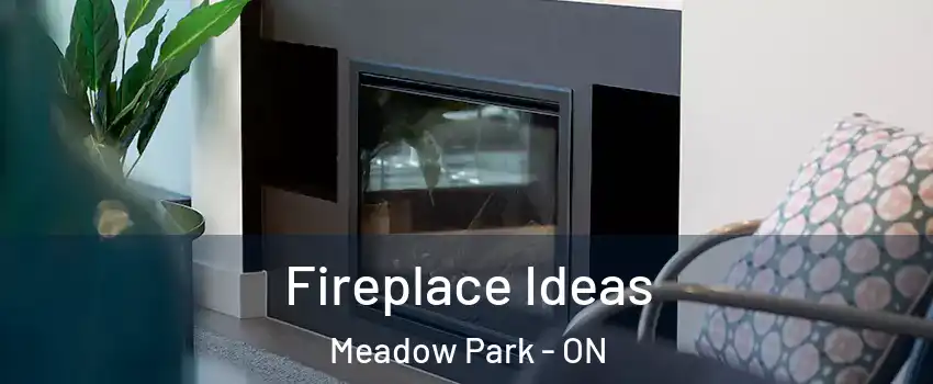 Fireplace Ideas Meadow Park - ON