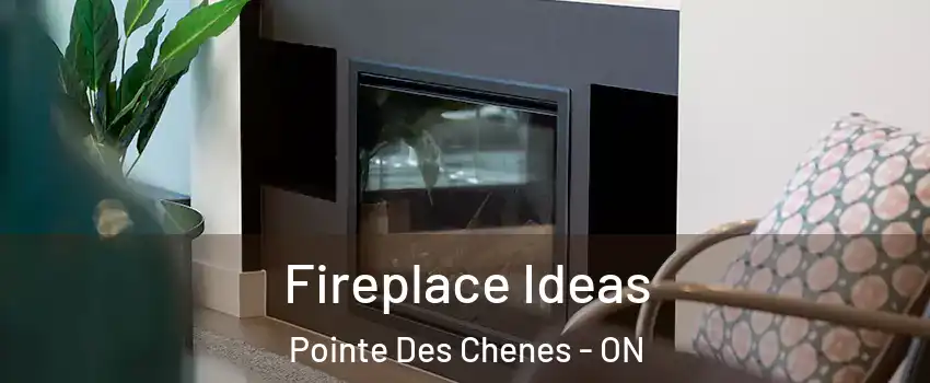 Fireplace Ideas Pointe Des Chenes - ON