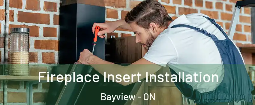  Fireplace Insert Installation Bayview - ON
