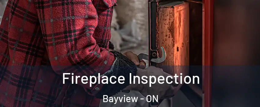  Fireplace Inspection Bayview - ON