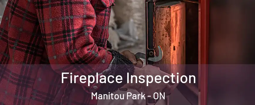  Fireplace Inspection Manitou Park - ON