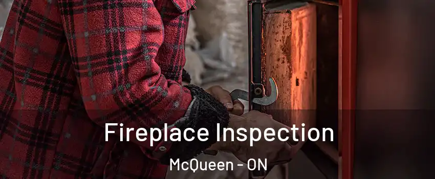  Fireplace Inspection McQueen - ON