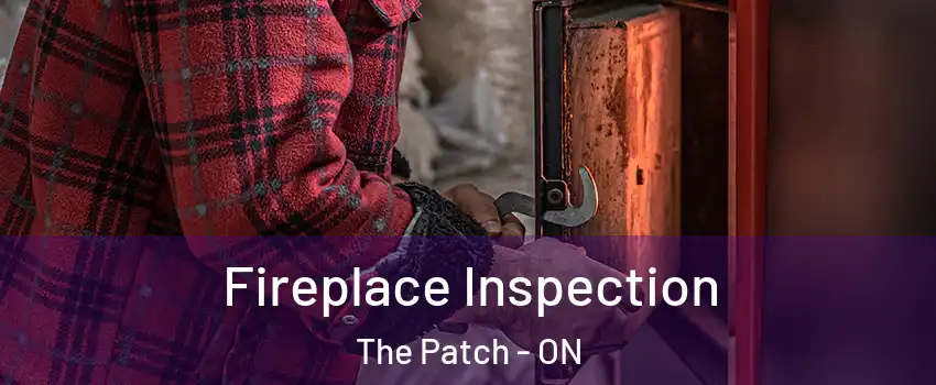  Fireplace Inspection The Patch - ON
