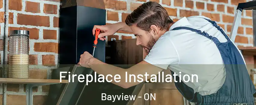  Fireplace Installation Bayview - ON