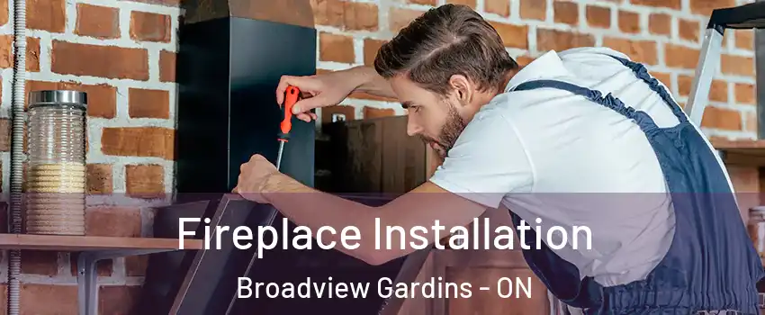  Fireplace Installation Broadview Gardins - ON