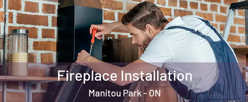  Fireplace Installation Manitou Park - ON