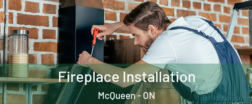  Fireplace Installation McQueen - ON