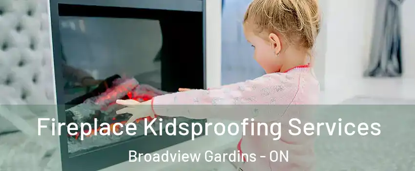  Fireplace Kidsproofing Services Broadview Gardins - ON
