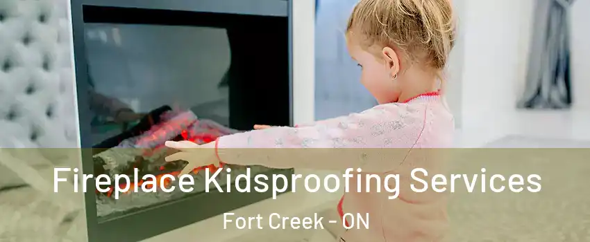  Fireplace Kidsproofing Services Fort Creek - ON