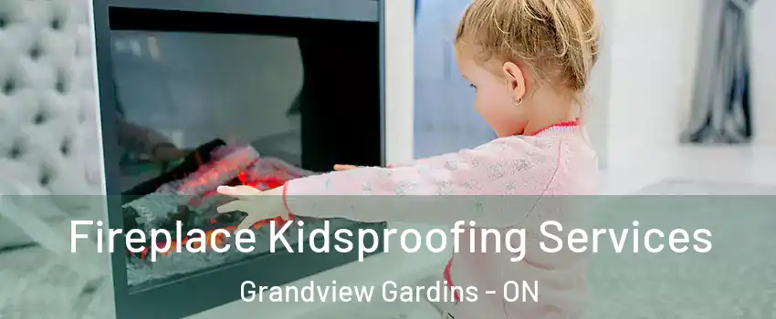  Fireplace Kidsproofing Services Grandview Gardins - ON