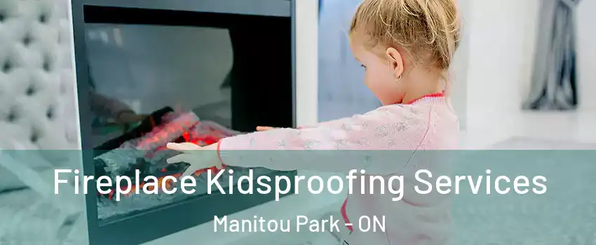  Fireplace Kidsproofing Services Manitou Park - ON
