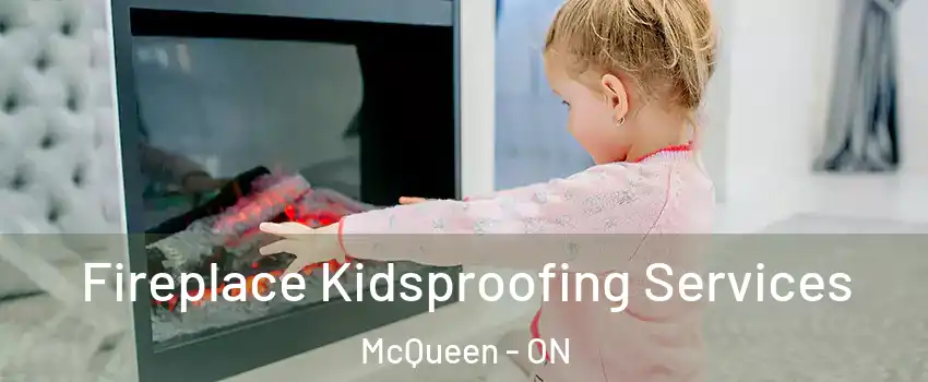 Fireplace Kidsproofing Services McQueen - ON