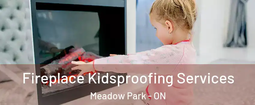  Fireplace Kidsproofing Services Meadow Park - ON
