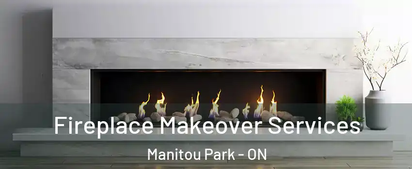  Fireplace Makeover Services Manitou Park - ON