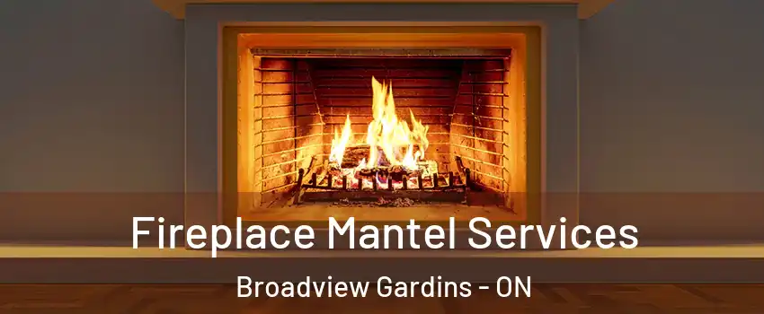  Fireplace Mantel Services Broadview Gardins - ON