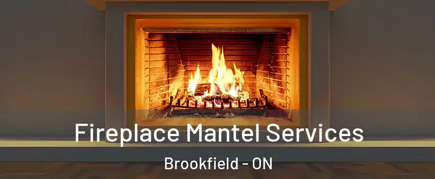  Fireplace Mantel Services Brookfield - ON