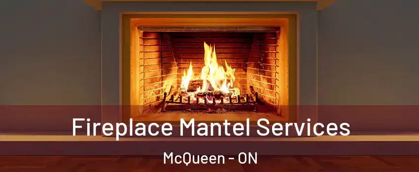  Fireplace Mantel Services McQueen - ON