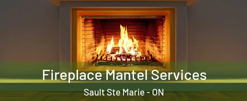  Fireplace Mantel Services Sault Ste Marie - ON