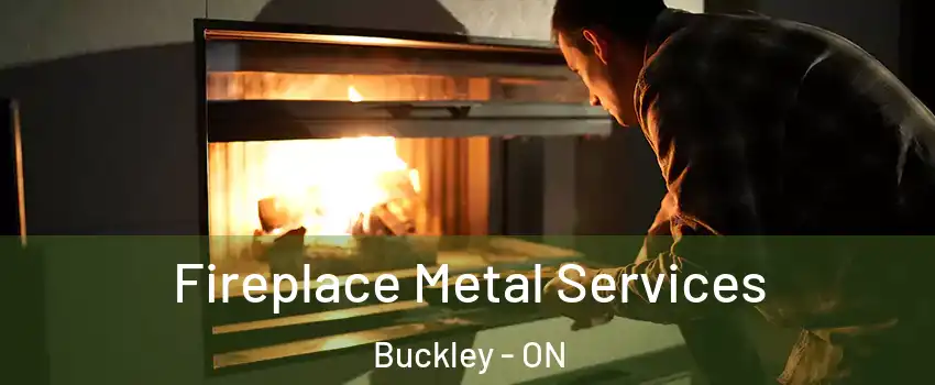  Fireplace Metal Services Buckley - ON