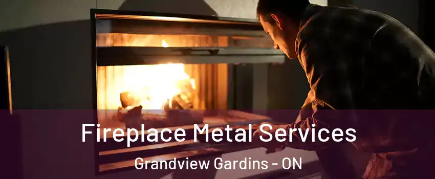  Fireplace Metal Services Grandview Gardins - ON