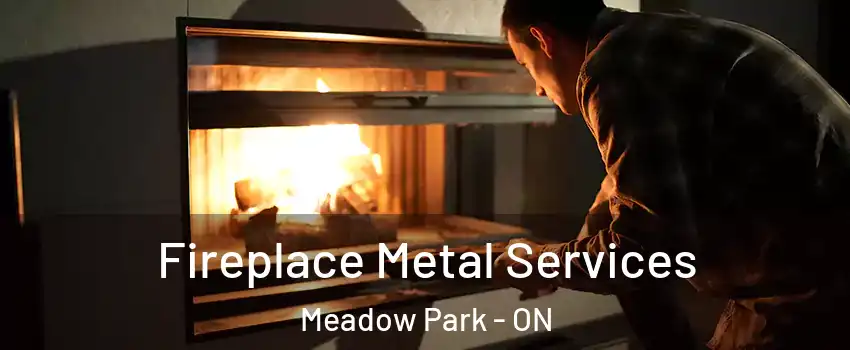  Fireplace Metal Services Meadow Park - ON