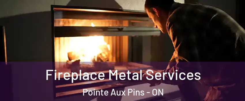  Fireplace Metal Services Pointe Aux Pins - ON