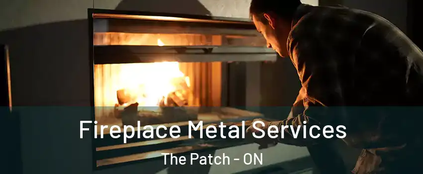  Fireplace Metal Services The Patch - ON