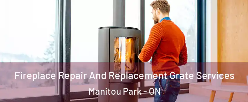  Fireplace Repair And Replacement Grate Services Manitou Park - ON