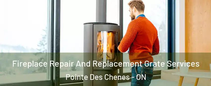  Fireplace Repair And Replacement Grate Services Pointe Des Chenes - ON