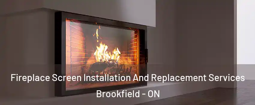  Fireplace Screen Installation And Replacement Services Brookfield - ON