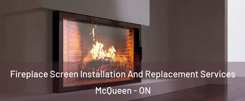  Fireplace Screen Installation And Replacement Services McQueen - ON