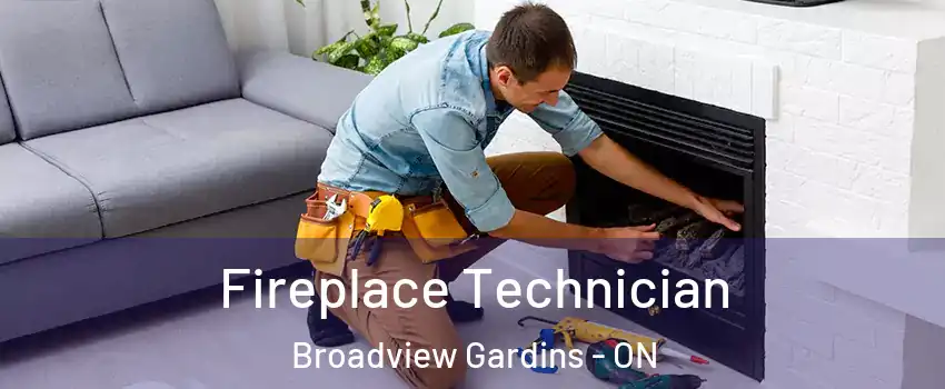  Fireplace Technician Broadview Gardins - ON