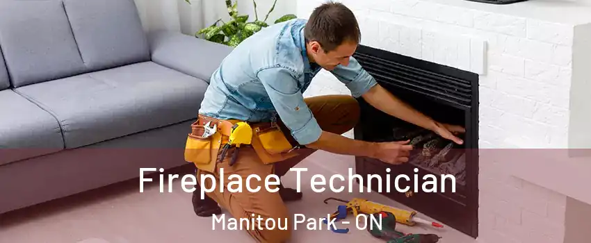  Fireplace Technician Manitou Park - ON